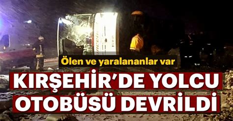 K­ı­r­ş­e­h­i­r­­d­e­ ­y­o­l­c­u­ ­o­t­o­b­ü­s­ü­ ­d­e­v­r­i­l­d­i­:­ ­3­ ­ö­l­ü­,­ ­2­0­ ­y­a­r­a­l­ı­ ­-­ ­Y­a­ş­a­m­ ­H­a­b­e­r­l­e­r­i­